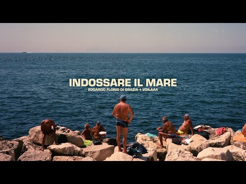 Edoardo Florio Di Grazia + Voilaaa - Indossare Il Mare (Official Video)