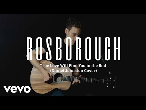 Rosborough - True Love Will Find You In The End (Daniel Johnston Cover)