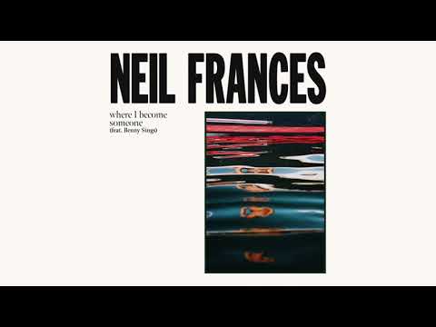 Neil Frances - where I become someone (feat. Benny Sings)
